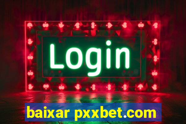 baixar pxxbet.com